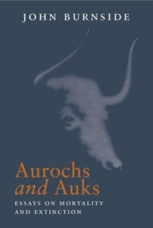 Aurochs and Auks - Essays on mortality and extinction