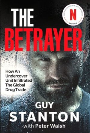 Betrayer - How An Undercover Unit Infiltrated The Global Drug Trade