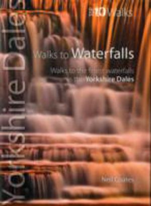 Walks to Waterfalls - Top 10 Walks Series, Yorkshire Dales - Walks to the f