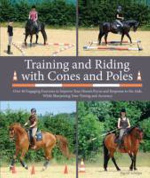 Training and Riding with Cones and Poles - Over 35 Engaging Exercises to Im
