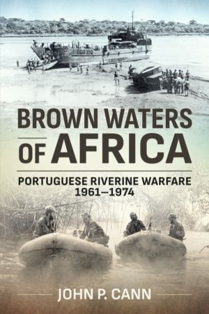Brown Waters of Africa - Portuguese Riverine Warfare 1961-1974
