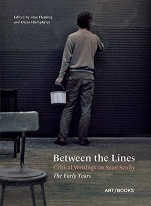 Between the Lines - Critical Writings on Sean Scully ÔÇô The Early Years