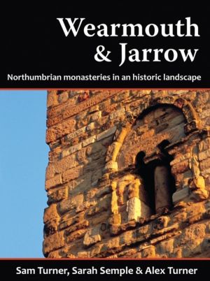 Wearmouth & Jarrow - Northumbrian Monasteries in an Historic Landscape