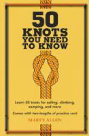 50 Knots You Need to Know - Learn 50 Knots for Sailing, Climbing, Camping,