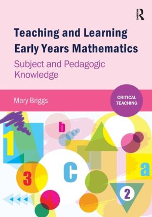 Teaching and Learning Early Years Mathematics - Subject and Pedagogic Knowl