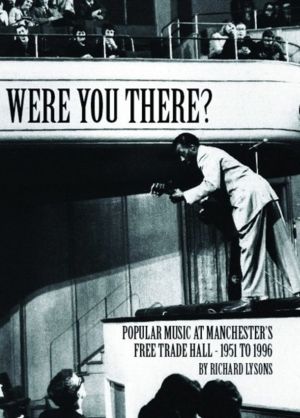 Were You There? - Popular Music at Manchester's Free Trade Hall - 1951 to 1