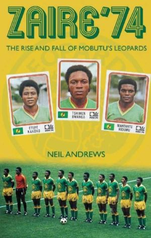 Zaire '74 - The Rise and Fall of Mobutu's Leopards