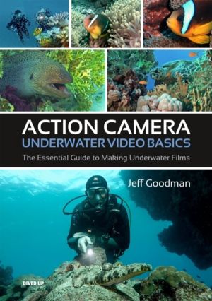 Action Camera Underwater Video Basics - The Essential Guide to Making Under