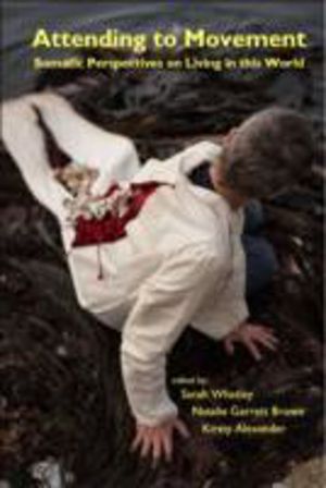 Attending to Movement - Somatic Perspectives on Living in This World