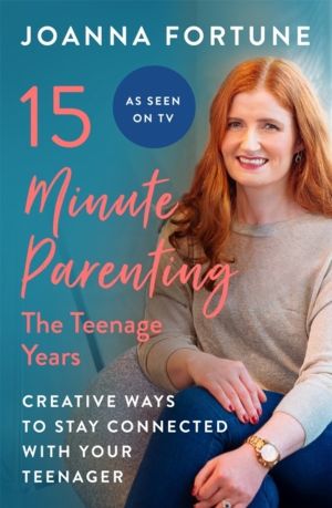 15-Minute Parenting: The Teenage Years - Creative ways to stay connected wi