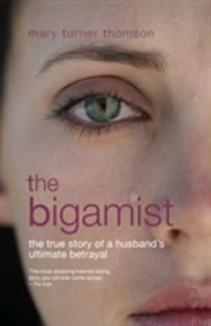 Bigamist - The True Story of a Husband's Ultimate Betrayal