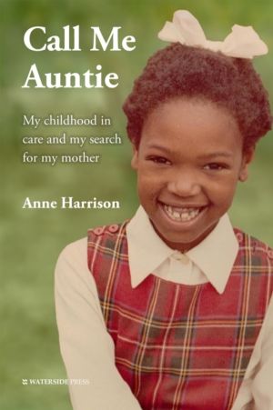 Call Me Auntie - My Childhood in Care and My Search for My Mother