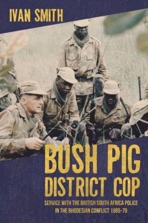 Bush Pig - District Cop - Service with the British South Africa Police in t