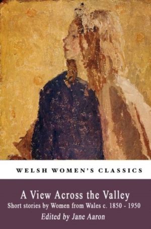 View Across the Valley - Short stories by Women from Wales c. 1850-1950