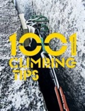 1001 Climbing Tips - The essential climbersÔÇÖ guide: from rock, ice and bi