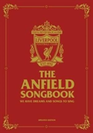 Anfield Songbook - We Have Dreams And Songs To Sing - Updated Edition