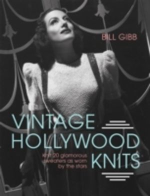 Vintage Hollywood Knits - Knit 20 Glamorous Sweaters as Worn by the Stars