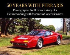 50 Years with Ferraris - Photographer Neill Bruce's story of a lifetime wor