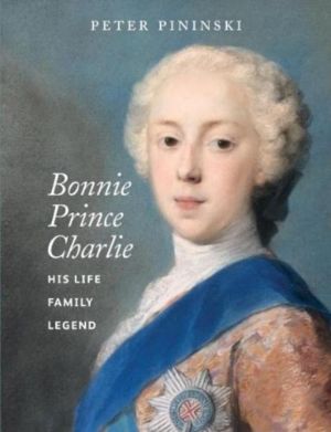 Bonnie Prince Charlie - His life, family, legend