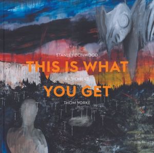 This Is What You Get - Stanley Donwood | Radiohead | Thom Yorke