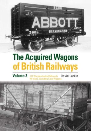 Acquired Wagons of British Railways Volume 3 - 13T Wooden-bodied Minerals (