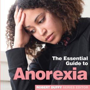 Anorexia - The Essential Guide to
