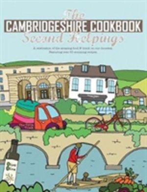 Cambridgeshire Cookbook Second Helpings - A celebration of the amazing food