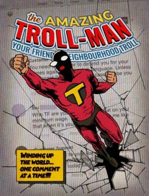 Amazing Troll-man - Winding up the world...one comment at a time!