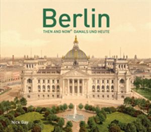 Berlin Then and Now (R) - Damals und Heute