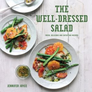 Well-Dressed Salad - Fresh, Delicious and Satisfying Recipes