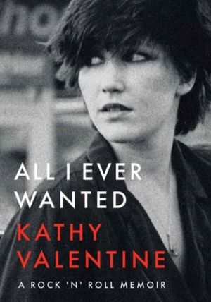 All I Ever Wanted - A Rock 'n' Roll Memoir