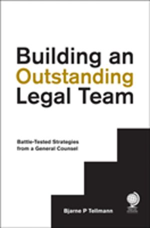 Building an Outstanding Legal Team - Battle-Tested Strategies from a Genera