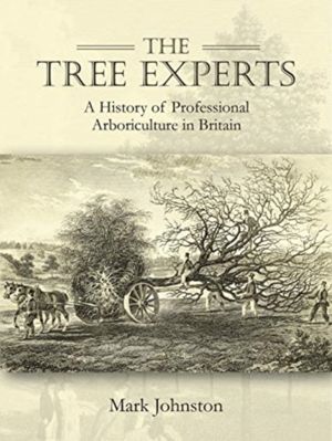 Tree Experts - A History of Professional Arboriculture in Britain