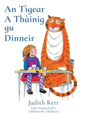 Tigear A Thainig Gu Dinneir - The Tiger Who Came to Tea in Scottish Gaelic