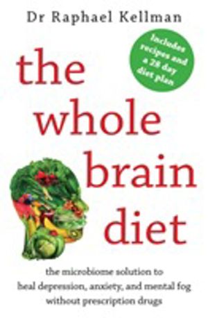 Whole Brain Diet - the microbiome solution to heal depression, anxiety, and