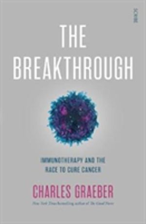 Breakthrough - immunotherapy and the race to cure cancer