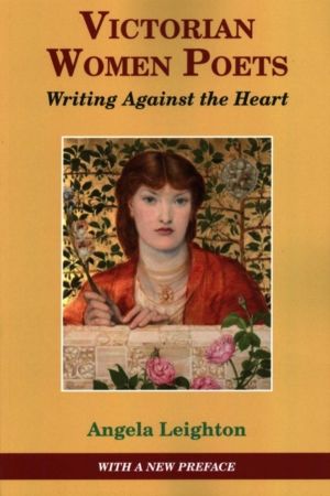 Victorian Women Poets - Writing Against The Heart