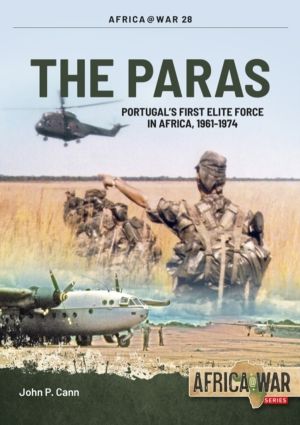 The Paras - PortugalÔÇÖs First Elite Force in Africa, 1961-1974