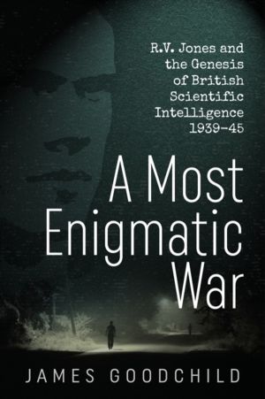 A Most Enigmatic War - R.V. Jones and the Genesis of British Scientific Int