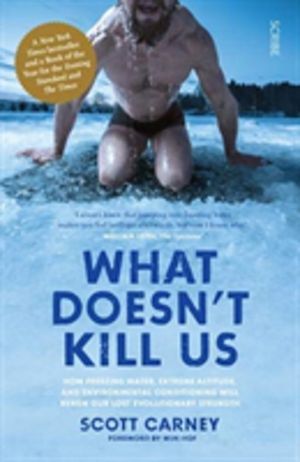 What Doesn't Kill Us - the bestselling guide to transforming your body by u