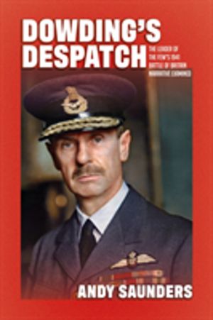 Dowding's Despatch - The Leader of the Few's 1941 Battle of Britain Narrati