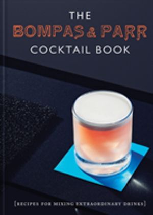 Bompas & Parr Cocktail Book - Recipes for Mixing Extraordinary Drinks