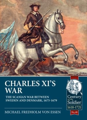 Charles XIÔÇÖs War - The Scanian War Between Sweden and Denmark, 1675-1679