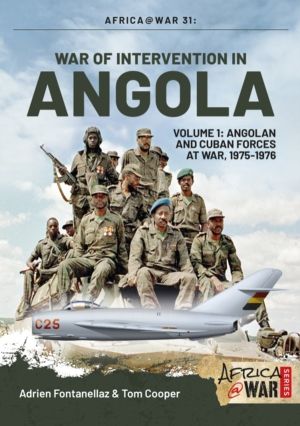 War of Intervention in Angola - Volume 1 - Angolan and Cuban Forces at War,