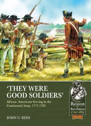 They Were Good Soldiers - AfricanÔÇôAmericans Serving in the Continental Ar