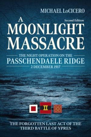 A Moonlight Massacre - The Night Operation on the Passchendaele Ridge, 2 De