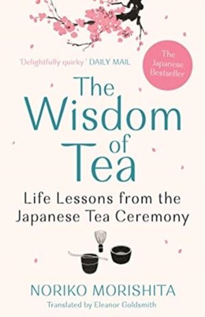 Wisdom of Tea - Life Lessons from the Japanese Tea Ceremony