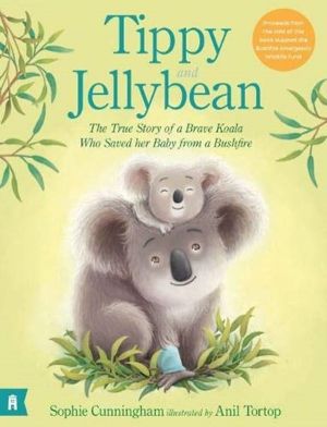 Tippy and Jellybean: The True Story of a Brave Koala who Saved her Baby fro