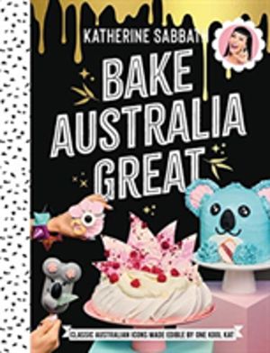 Bake Australia Great - Classic Australian icons made edible by one kool Kat