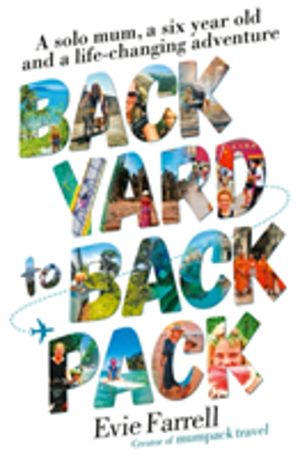 Backyard to Backpack - A solo mum, a six year old and a life-changing adven